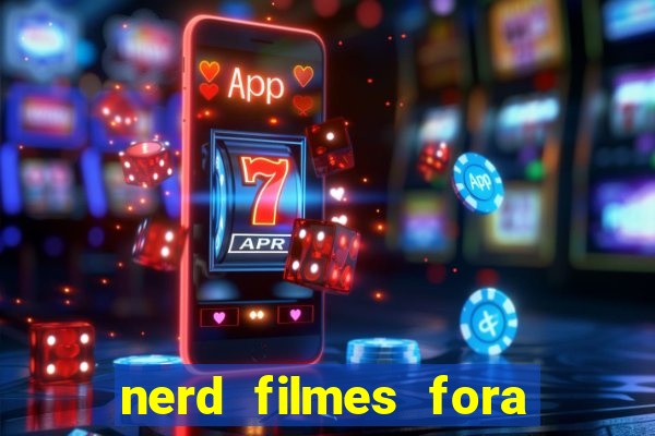 nerd filmes fora do ar